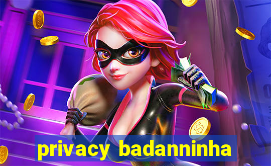 privacy badanninha